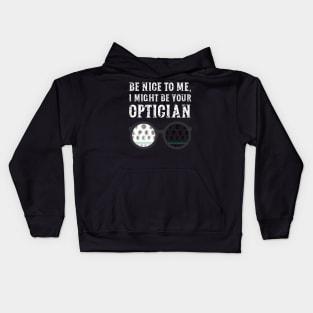 Be nice to me, I might be your Optician Kids Hoodie